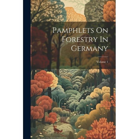 Pamphlets On Forestry In Germany; Volume 1 (Paperback)