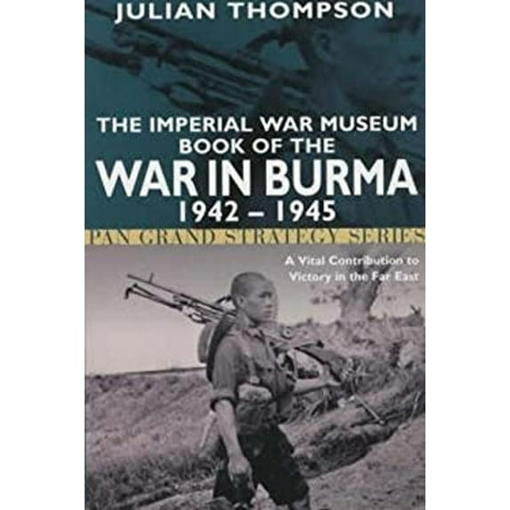 Pre-Owned Pan Grand Strategy: The Imperial War Museum Book of the in Burma 1942-1945 : A Vital Contribution to Victory Far East (Paperback)