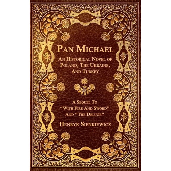 Pan Michael - An Historical Novel of Poland, The Ukraine, And Turkey. A Sequel To "With Fire And Sword" And &q, (Paperback)