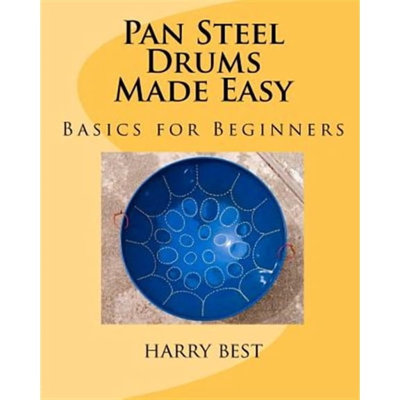 Pan Steel Drums Made Easy: Basics for Beginners