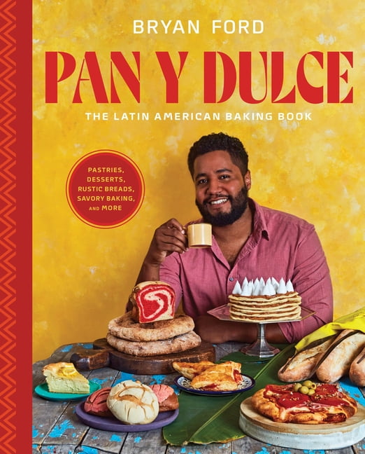 Pan Y Dulce: The Latin American Baking Book (Pastries, Desserts, Rustic Breads, Savory Baking, and More), (Hardcover)