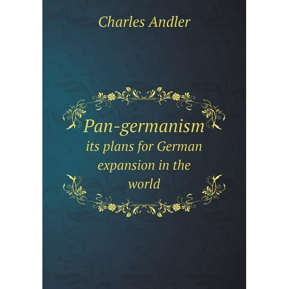 Pan-germanism its plans for German expansion in the world (Paperback)