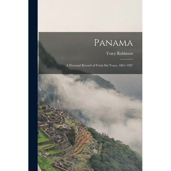 Panama : a Personal Record of Forty-six Years, 1861-1907 (Paperback)