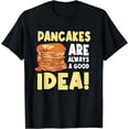 thumbnail image 1 of Pancakes Are Always A Good Idea T-Shirt, 1 of 4
