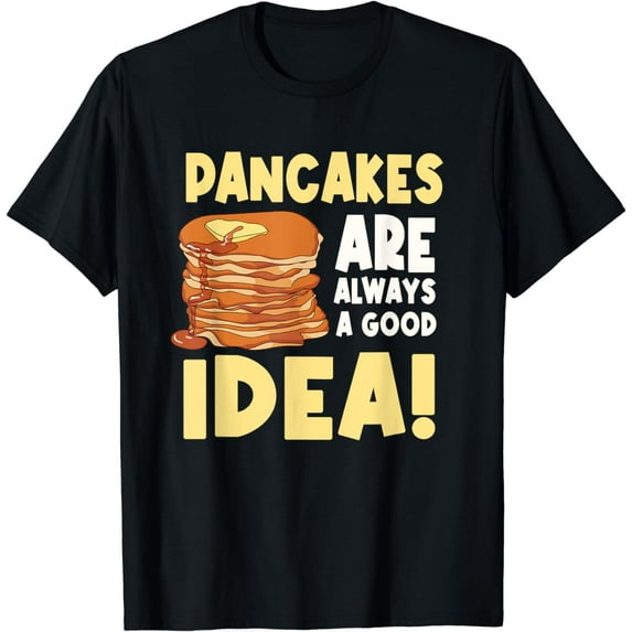 Pancakes Are Always A Good Idea T-Shirt