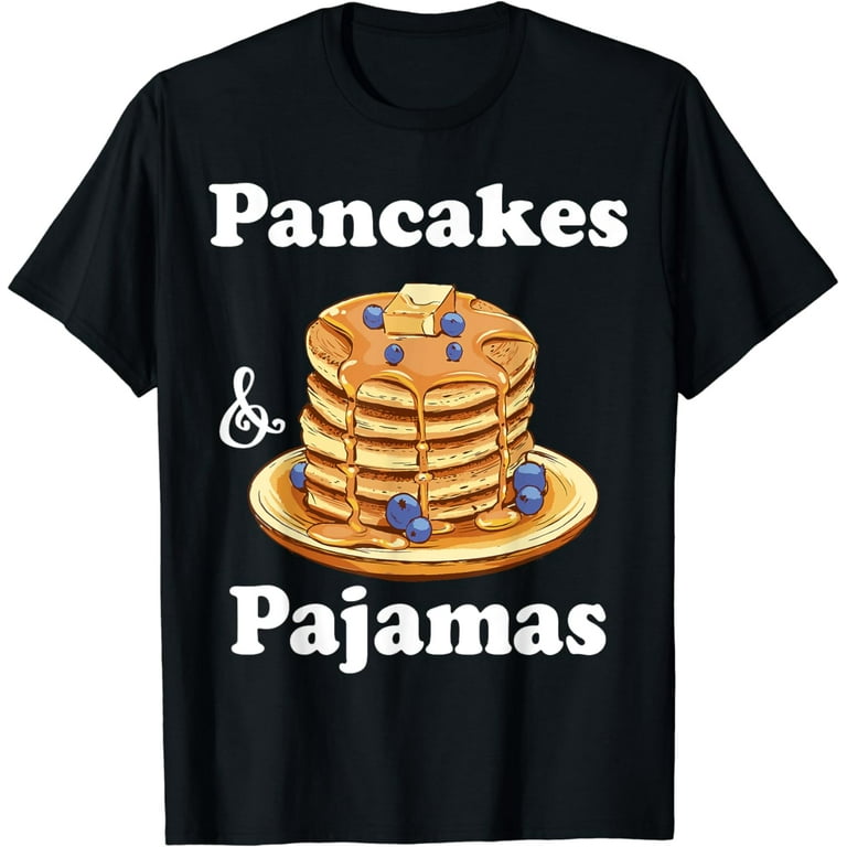 Pancakes And Pajamas - Funny Sleepover Breakfast T-Shirt Pancakes And Pajamas - Funny Sleepover Breakfast T-Shirt