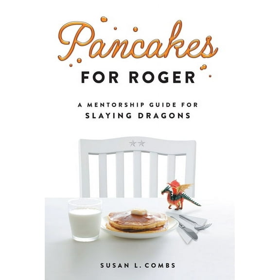 Pancakes for Roger: A Mentorship Guide for Slaying Dragons, (Hardcover)
