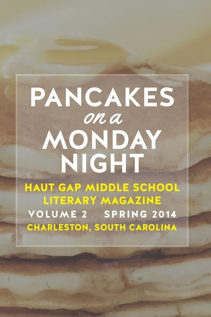 Pancakes on a Monday Night: Vol. 2 of the Literary Magazine of Haut Gap Middle School Spring 2014