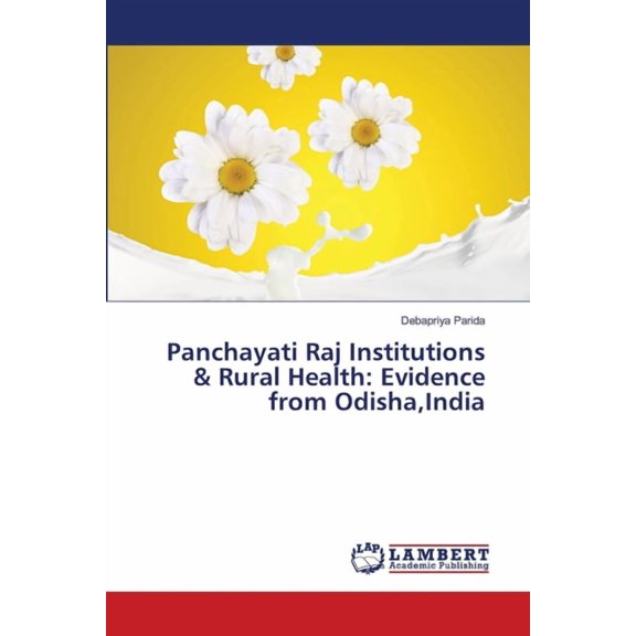 Panchayati Raj Institutions & Rural Health: Evidence from Odisha, India, (Paperback)