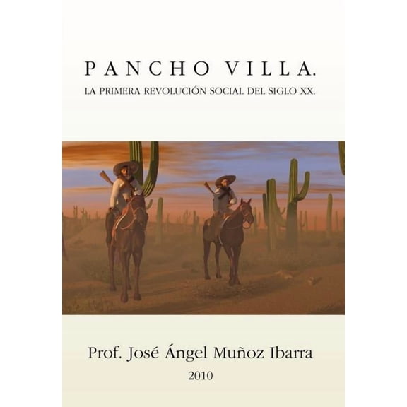 Pancho Villa : La Primera Revoluci?n Social Del Siglo XX
