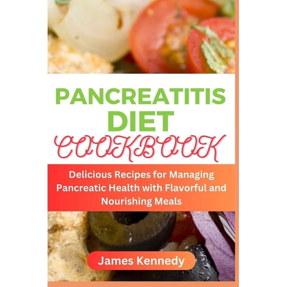 Pancreatitis Diet Cookbook: Delicious Recipes for Managing Pancreatic Health with Flavorful and Nourishing Meals (Paperback)
