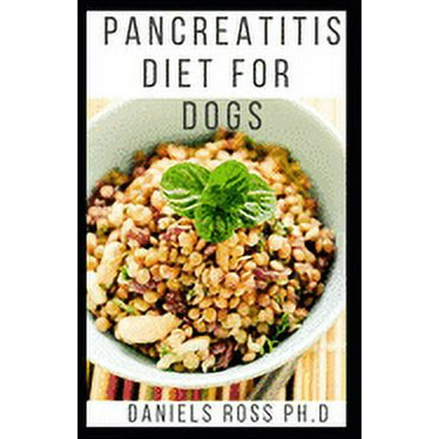 Pancreatitis Diet for Dogs Comprehensive Guide to Using Diet to Cure and Manage Pancreatitis