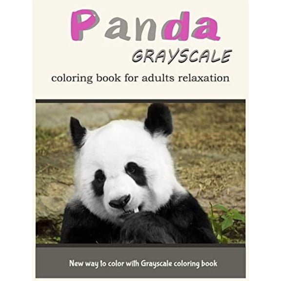 Panda GrayScale Coloring Book for Adults Relaxation: New Way to Color with Grayscale Coloring Book Paperback 1546328076 9781546328070 Panda Coloring Book, V Art