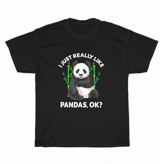 Panda I Just Really Like Pandas Ok T-Shirt Animal Bear Lover Unisex ...