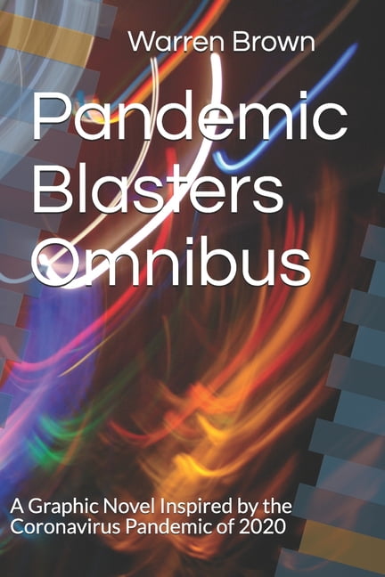 Pandemic Blasters Omnibus: A Graphic Novel Inspired by the Coronavirus Pandemic of 2020, (Paperback)