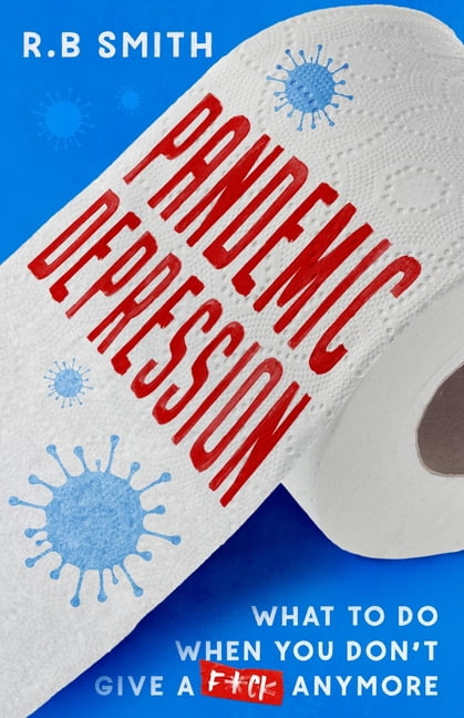 Pandemic Depression: What to do when you don't give a f*ck anymore, (Paperback)
