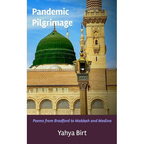 Pandemic Pilgrimage: Poems from Bradford to Makkah and Medina, (Paperback)