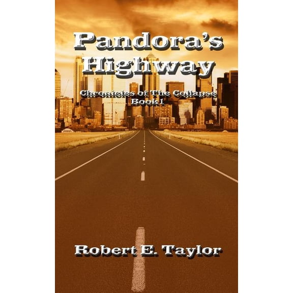 Pandoras Highway: Chronicles of The Collapse Paperback 1466245123 9781466245129 Robert E. Taylor, Robert Taylor