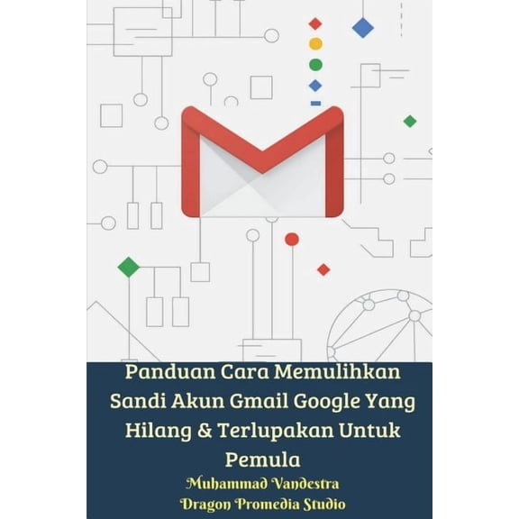 Panduan Cara Memulihkan Sandi Akun Gmail Google Yang Hilang Dan Terlupakan Untuk Pemula, (Paperback)