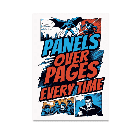 Panels Over Pages Every Time - Comic Book Fan - 13x19 Poster Print