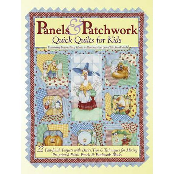 Pre-Owned Panels & Patchwork: Quick Quilts for Kids: 22 Fast-Finish Projects with Basics, Tips & Techniques for Mixing Pre-Printed Fabric Panels & Patchwork Blo (Paperback) 1890621935 9781890621933