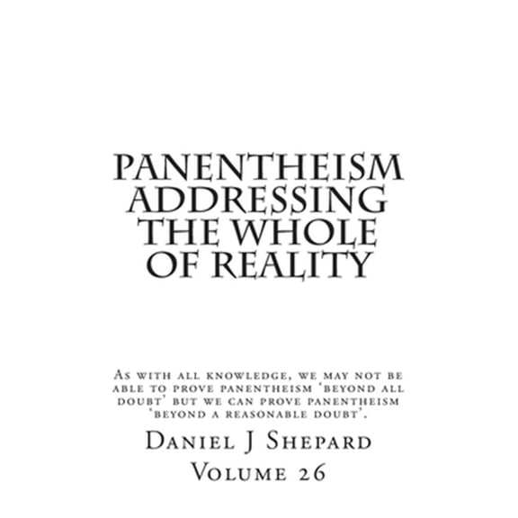 Panentheism Addressing the Whole of Reality (Paperback) by Daniel J Shepard