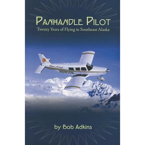 Pre-Owned Panhandle Pilot: Twenty Years of Flying in Southeast Alaska (Paperback) 1578335744 9781578335749