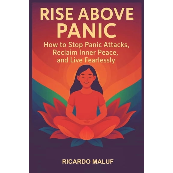 Panic Attack, Never Again: The simple ancient mental practice capable of stopping panic syndrome, (Paperback)