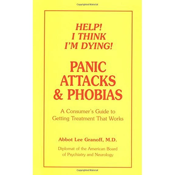 Pre-Owned Help! I Think I'm Dying! Panic Attacks & Phobias: A Consumer's Guide to Getting Treatment That Works (Paperback) 0938423045 9780938423041