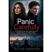 Panic Carefully Julia Roberts and Eddie Redmayne Lead a Riveting Story of Cyber Threats, Hidden Agendas and Global Cris, Paperback