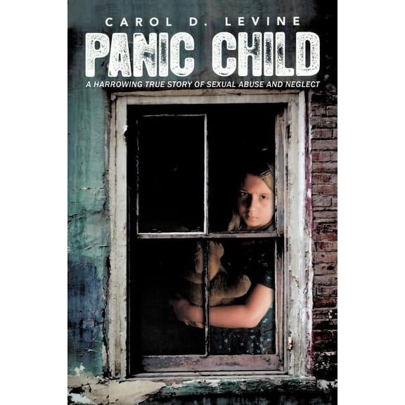 Panic Child: A Harrowing True Story of Sexual Abuse and Neglect (Paperback)