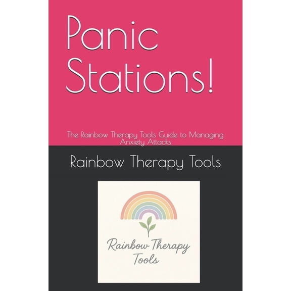 Rainbow Therapy Tools Self-Help Panic Stations!: The Rainbow Therapy Tools Guide to Managing Anxiety Attacks, (Paperback)