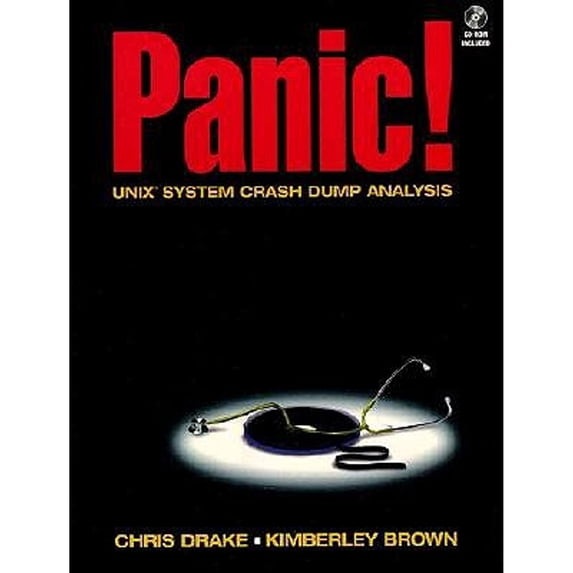 Panic! Unix System Crash Dump Analysis Handbook (Bk/CD-ROM) (Paperback) by Chris Drake, Kimberely Brown