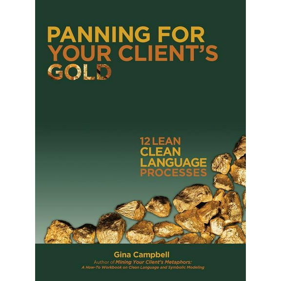 Panning for Your Client's Gold: 12 Lean Clean Language Processes, (Paperback)