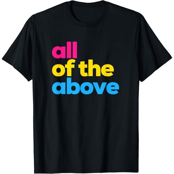 Pansexual Pride All of the Above LGBTQ Pan Flag - Funny LGBT T-ShirtMen and women, White Black T-shirt, size: Extra large S-1611XL