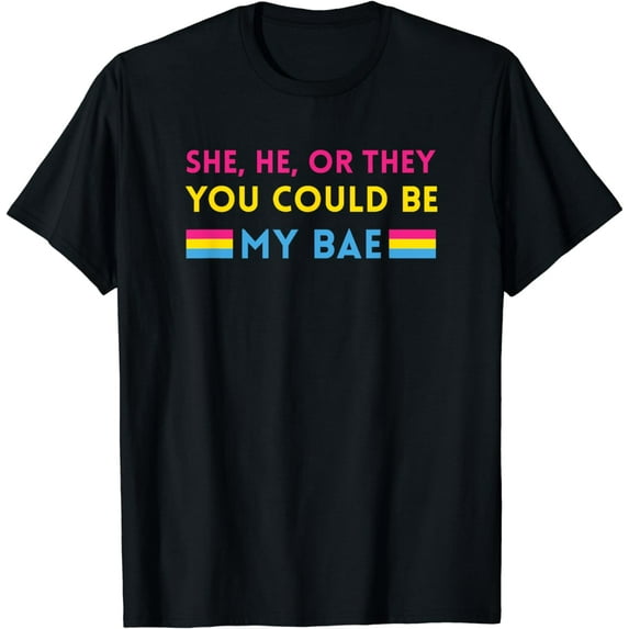 Pansexual Pride - She, He, or They You Could Be My BAE T-Shirt