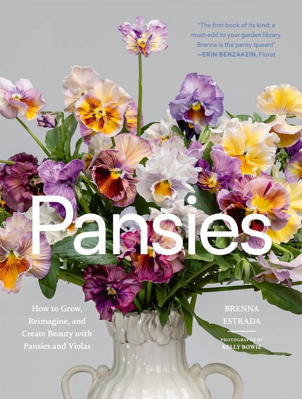 Pansies: How to Grow, Reimagine, and Create Beauty with Pansies and Violas, (Hardcover)