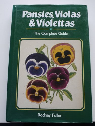 Pansies, Violas and Violettas: The Complete Guide by Rodney Fuller (Hardcover)