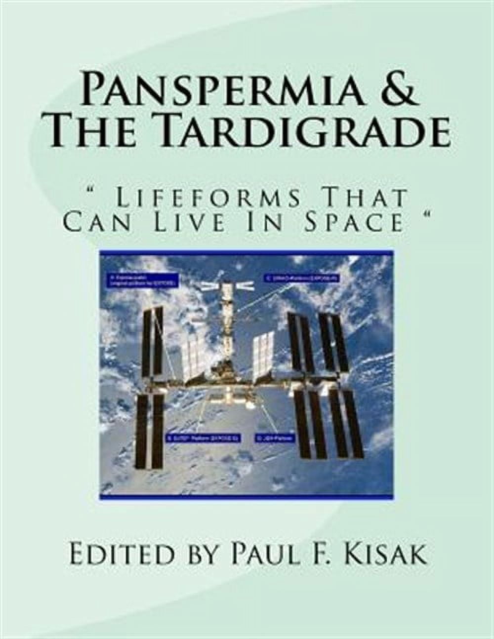 Panspermia & The Tardigrade: " Lifeforms That Can Live In Space " (Paperback) by Paul F Kisak