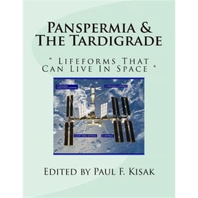Panspermia & The Tardigrade: " Lifeforms That Can Live In Space " (Paperback) by Paul F Kisak
