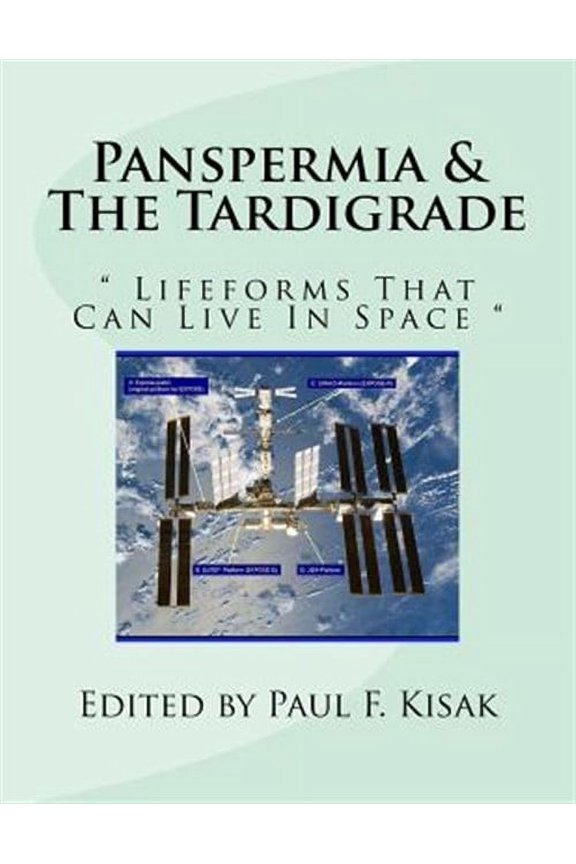 Panspermia & The Tardigrade: " Lifeforms That Can Live In Space " (Paperback) by Paul F Kisak