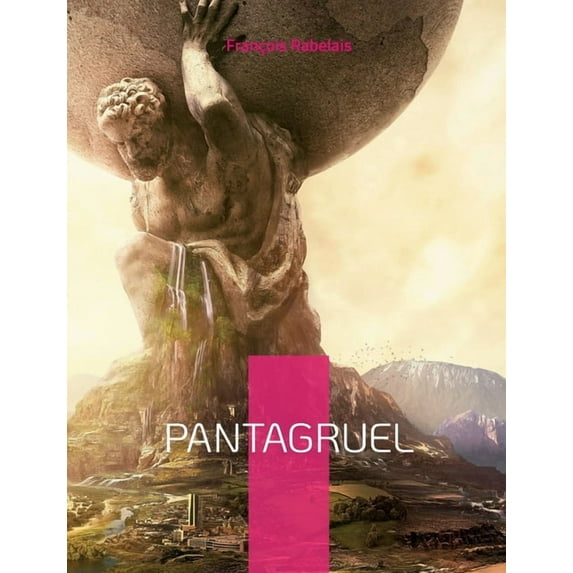 Pantagruel: Les horribles et épouvantables faits et prouesses du très renommé Pantagruel Roi des Dipsodes, (Paperback)