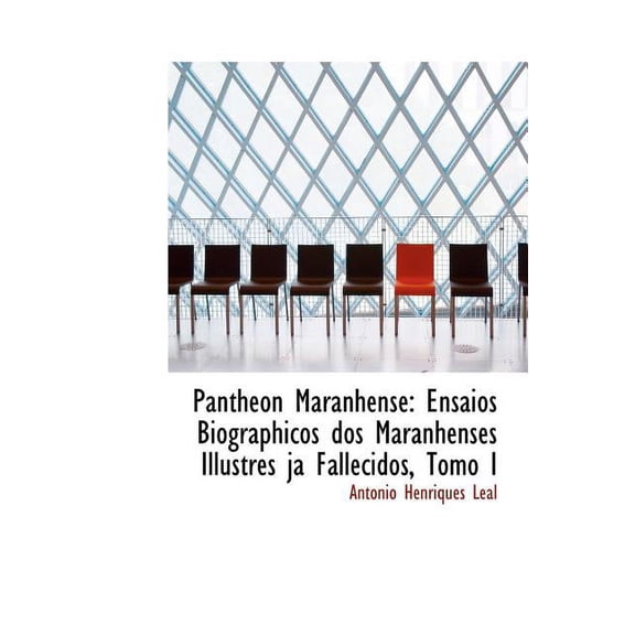 Pantheon Maranhense : Ensaios Biographicos DOS Maranhenses Illustres Ja Fallecidos, Tomo I (Large Print Edition) (Hardcover)