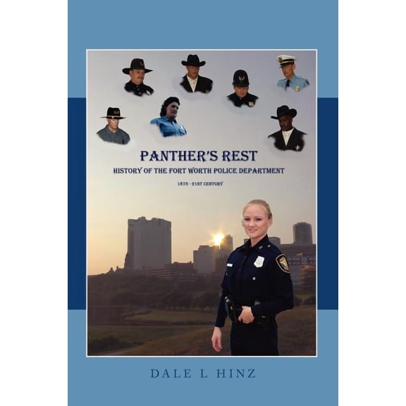 Panther's Rest : History of the Fort Worth Police Department 1873-21st Century
