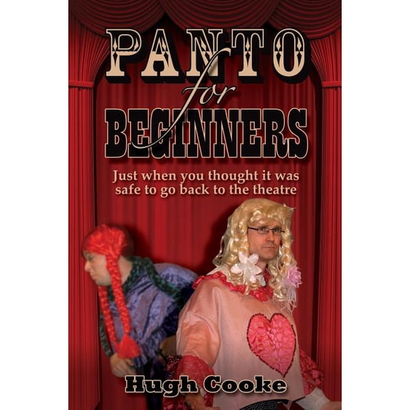 Panto for Beginners - Just When You Thought It Was Safe to Go Back to the Theatre - Pantomimes and Plays for Schools, Cl, (Paperback)