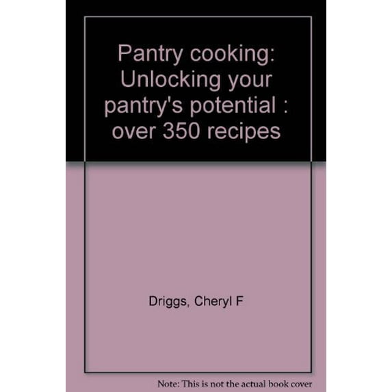 Pre-Owned Pantry Cooking: Unlocking Your Pantry's Potential- Over 350 Recipes (Paperback) 0965890929 9780965890922
