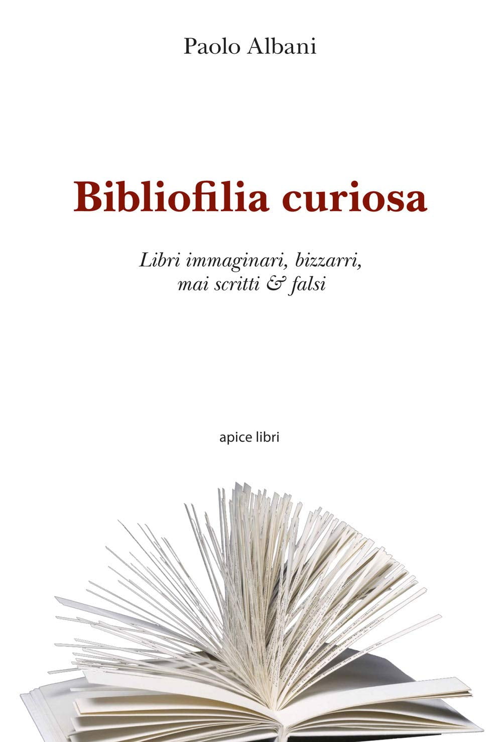 Paolo Albani Bibliofilia curiosa. Libri immaginari, bizzarri, mai scritti \u0026  falsi (Paperback) - Walmart.com, image size:1000x1477