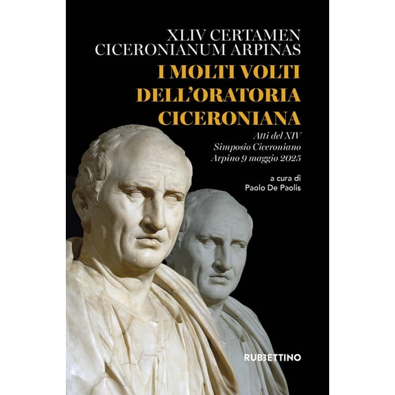 Paolo De Paolis I molti volti dell'oratoria ciceroniana. XLIV Certamen Ciceronianum (Paperback)
