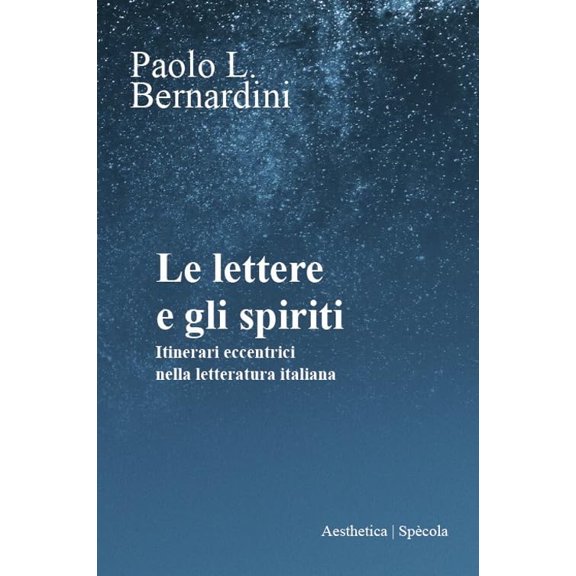 Paolo L. Bernardini,Ale Le lettere e gli spiriti. Itinerari eccentrici nella lette (Paperback)