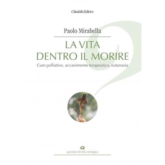 Paolo Mirabella,G La vita dentro il morire. Cure palliative, accanimento terapeuti (Paperback)